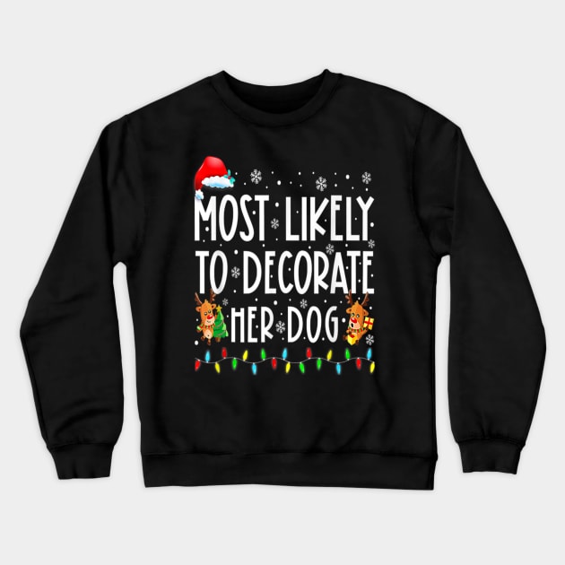 Most Likely To Decorate Her Dog Funny Christmas Crewneck Sweatshirt by PlumleelaurineArt